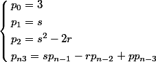 \left\lbrace\begin{aligned} & p_0 =3 \\& p_1 =s\\& p_2=s^2-2r \\ &p_{n3} =s p_{n-1}- r p_{n-2} + p p_{n-3} \end{aligned}\left.